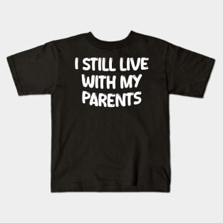 i still live with my parents Kids T-Shirt